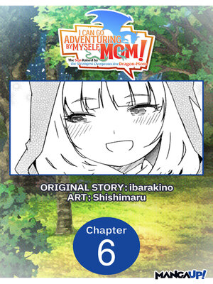 cover image of I Can Go Adventuring by Myself, Mom!: The Son Raised by the Strongest Overprotective Dragon-Mom, Chapter 6